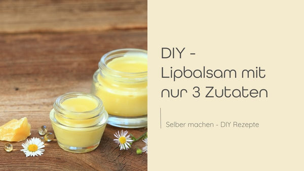 DIY – Lippenbalsam selber machen mit nur 3 Zutaten