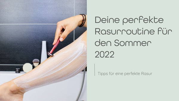 Die perfekte Rasurroutine für den Sommer 2022