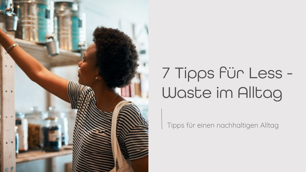 7 Tipps für Less Waste im Alltag